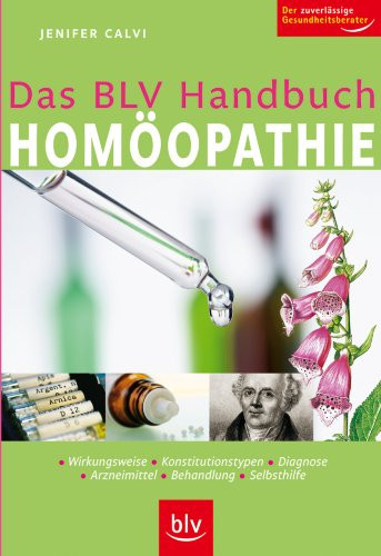 Das BLV-Handbuch-Homöopathie Wirkungsweise, Konstitutionstypen, Diagnose, Arzneimittel, Behandlung, Selbsthilfe