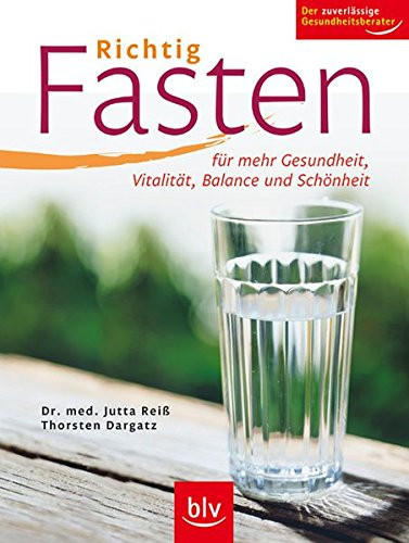 Richtig fasten für mehr Gesundheit, Vitalität, Balance und Schönheit