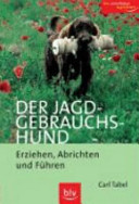 Der Jagdgebrauchshund - Erziehen, Abrichten und Führen