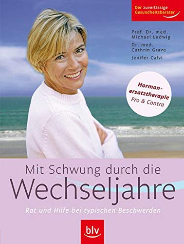 Mit Schwung durch die Wechseljahre Rat und Hilfe bei typischen Beschwerden ; [Hormonersatztherapie pro & contra]