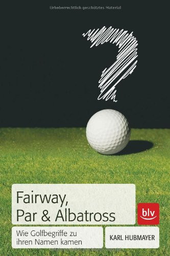 Fairway, Par & Albatross wie Golfbegriffe zu ihren Namen kamen