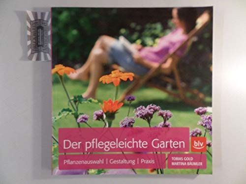 Der pflegeleichte Garten Pflanzenwahl, Gestaltung, Praxis