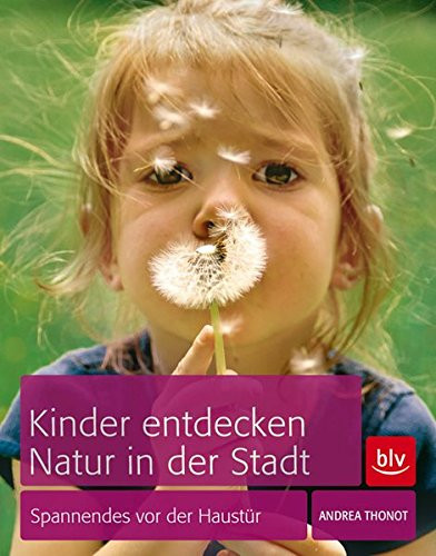 Kinder entdecken Natur in der Stadt Spannendes im Alltag erforschen