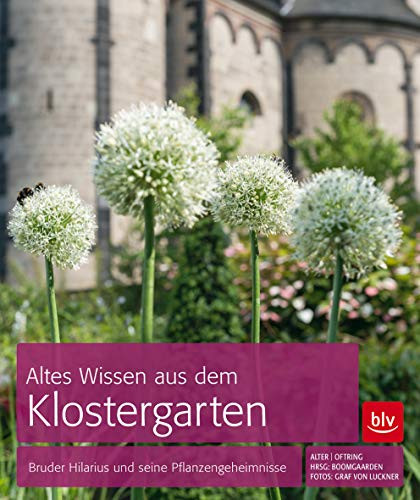 Altes Wissen aus dem Klostergarten Bruder Hilarius und seine Pflanzengeheimnisse