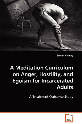 A Meditation Curriculum on Anger, Hostility, AndEgoism for Incarcerated Adults A Treatment Outcome Study