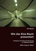 Wie das Kino Raum präsentiert Tendenzen der Rauminszenierung im Gegenwartskino