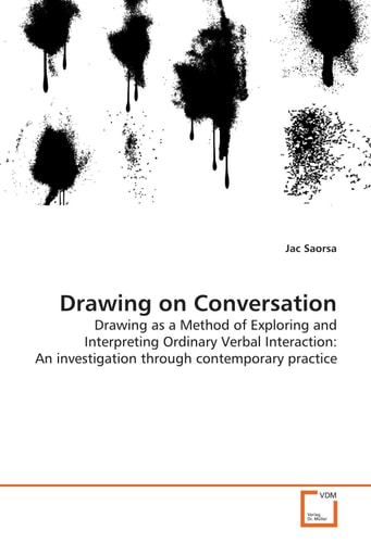 Drawing on Conversation Drawing as a Method of Exploring and Interpreting Ordinary Verbal Interaction: An investigation through contemporary practice