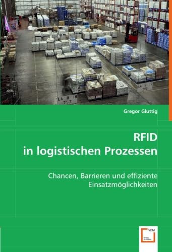 RFID in logistischen Prozessen Chancen, Barrieren und effiziente Einsatzmöglichkeiten