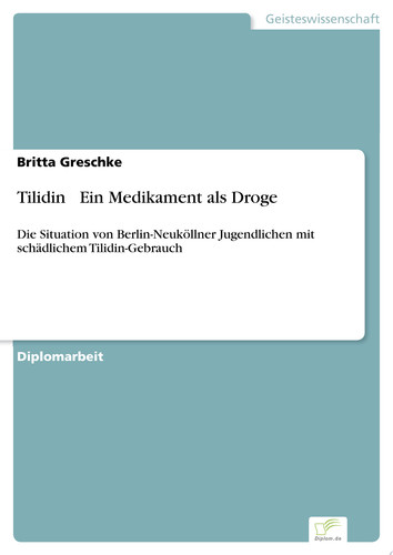 Tilidin - Ein Medikament als Droge Die Situation von Berlin-Neuköllner Jugendlichen mit schädlichem Tilidin-Gebrauch