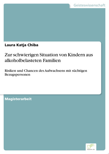 Zur schwierigen Situation von Kindern aus alkoholbelasteten Familien Risiken und Chancen des Aufwachsens mit süchtigen Bezugspersonen