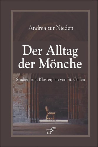 Der Alltag der Mönche: Studien zum Klosterplan von St. Gallen (German Edition)