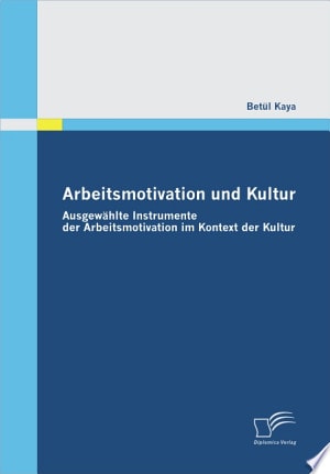 Arbeitsmotivation und Kultur Ausgew„hlte Instrumente der Arbeitsmotivation im Kontext der Kultur