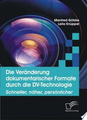 Die Ver„nderung dokumentarischer Formate durch die DV-Technologie Schneller, n„her, pers”nlicher