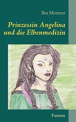 Prinzessin Angelina und Die Elbenmedizin Band 1
