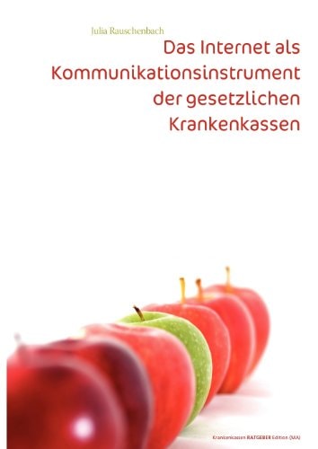 Das Internet als Kommunikationsinstrument der gesetzlichen Krankenkassen Eine exemplarische Analyse