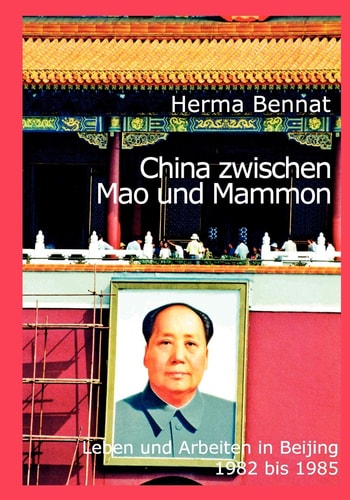 China zwischen Mao und Mammon Leben und Arbeiten in Beijing 1982 bis 1985