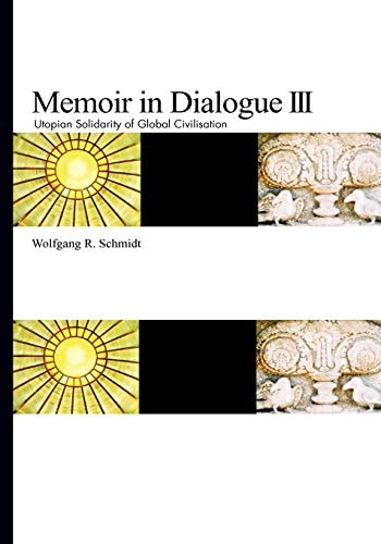 Memoir in Dialogue III Utopian Solidarity of Global Civilisation