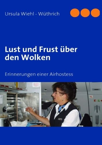 Lust und Frust über den Wolken Erinnerungen einer Airhostess