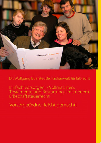 Einfach vorsorgen! - Vollmachten, Testamente und Bestattung - mit neuem Erbschaftsteuerrecht VorsorgeOrdner leicht gemacht!