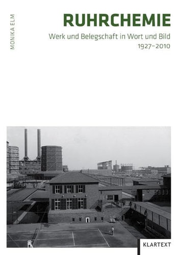 Ruhrchemie: Werk und Belegschaft in Wort und Bild 1927-2010
