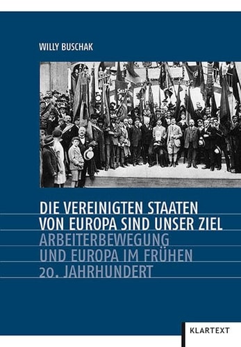 Die Vereinigten Staaten von Europa sind unser Ziel Arbeiterbewegung und Europa im frühen 20. Jahrhundert