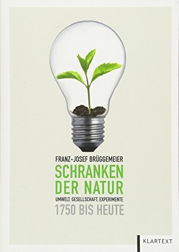 Schranken der Natur Umwelt, Gesellschaft, Experimente 1750 bis heute