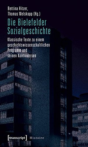 Die Bielefelder Sozialgeschichte klassische Texte zu einem geschichtswissenschaftlichen Programm und seinen Kontroversen