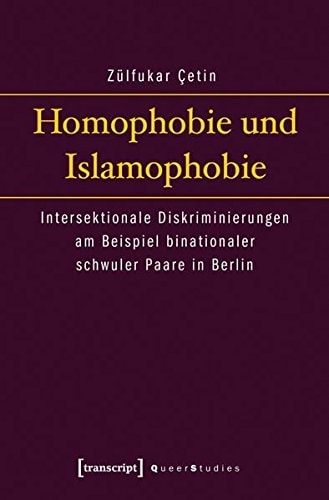 Homophobie und Islamophobie intersektionale Diskriminierungen am Beispiel binationaler schwuler Paare in Berlin