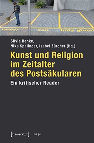 Kunst und Religion im Zeitalter des Postsäkularen ein kritischer Reader