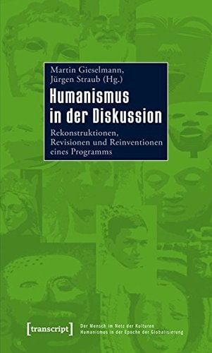 Humanismus in der Diskussion Rekonstruktionen, Revisionen und Reinventionen eines Programms