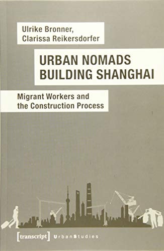 Urban Nomads Building Shanghai Migrant Workers and the Construction Process