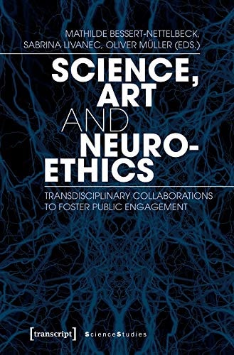 Science, Art and Neuroethics Transdisciplinary Collaborations to Foster Public Engagement