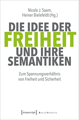 Die Idee der Freiheit und ihre Semantiken Zum Spannungsverhältnis von Freiheit und Sicherheit