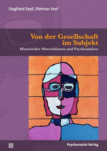 Von der Gesellschaft im Subjekt historischer Materialismus und Psychoanalyse