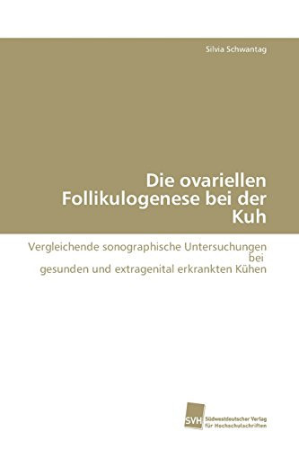 Die ovariellen Follikulogenese bei der Kuh Vergleichende sonographische Untersuchungen bei gesunden und extragenital erkrankten Kühen