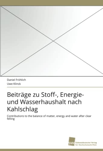 Beiträge Zu Stoff-, Energie- und Wasserhaushalt Nach Kahlschlag Contributions to the Balance of Matter, Energy and Water after Clear Felling