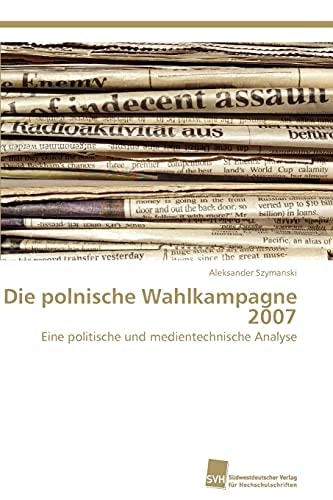 Die polnische Wahlkampagne 2007 eine politische und medientechnische Analyse