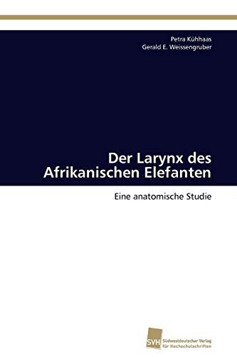 Der Larynx des Afrikanischen Elefanten Eine anatomische Studie