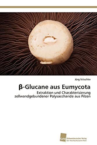 β-Glucane aus Eumycota Extraktion und Charakterisierung zellwandgebundener Polysaccharide aus Pilzen