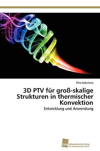 3D PTV für groß-skalige Strukturen in thermischer Konvektion Entwicklung und Anwendung