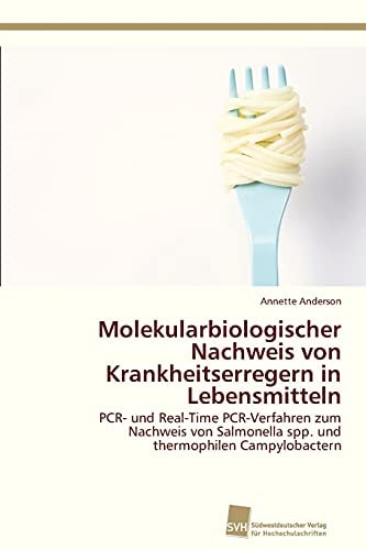 Molekularbiologischer Nachweis von Krankheitserregern in Lebensmitteln PCR- und Real-Time PCR-Verfahren zum Nachweis von Salmonella spp. und thermophilen Campylobactern