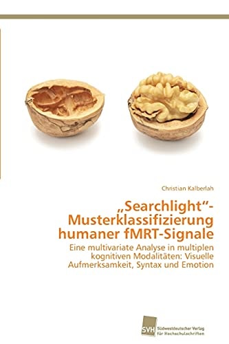 "Searchlight"- Musterklassifizierung humaner fMRT-Signale Eine multivariate Analyse in multiplen kognitiven Modalitäten: Visuelle Aufmerksamkeit, Syntax und Emotion