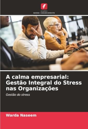 A calma empresarial: Gestão Integral do Stress nas Organizações: Gestão do stress (Portuguese Edition)