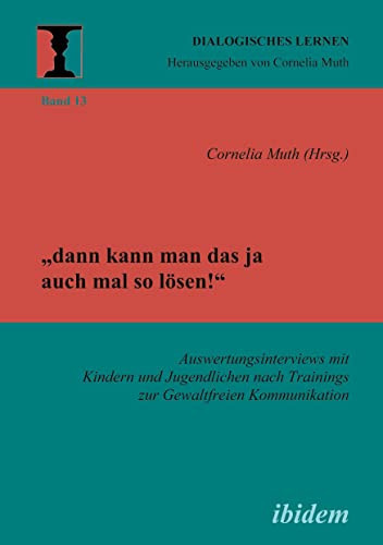 "dann kann man das ja auch mal so lösen!" Auswertungsinterviews mit Kindern und Jugendlichen nach Trainings zur gewaltfreien Kommunikation