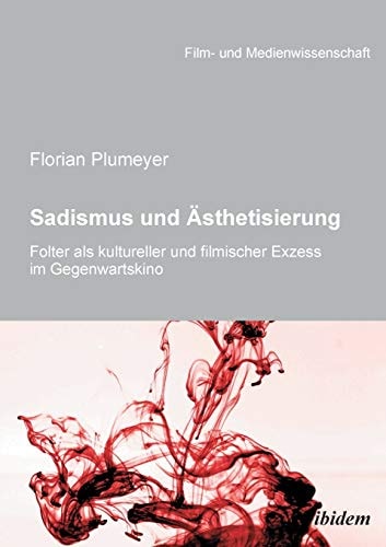 Sadismus und Ästhetisierung Folter als kultureller und filmischer Exzess im Gegenwartskino