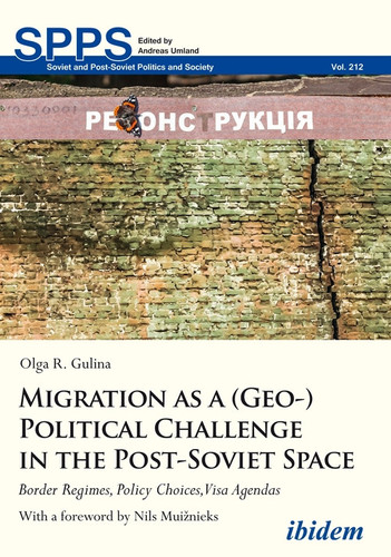 Migration as a (Geo- )Political Challenge in the Post-Soviet Space Border Regimes, Policy Choices, Visa Agendas