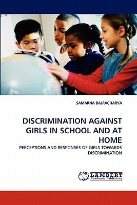 DISCRIMINATION AGAINST GIRLS IN SCHOOL AND AT HOME PERCEPTIONS AND RESPONSES OF GIRLS TOWARDS DISCRIMINATION