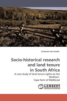 Socio-historical Research and Land Tenure in South Africa A Case Study of Land Tenure Rights on the Northern Cape Farm of Melkkraal