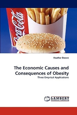 The Economic Causes and Consequences of Obesity