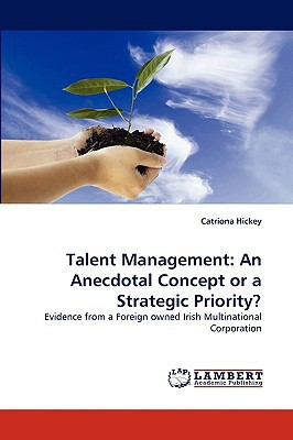 Talent Management An Anecdotal Concept Or a Strategic Priority?